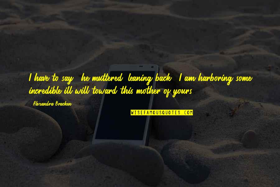 Dekeratry Dominic Dr Quotes By Alexandra Bracken: I have to say," he muttered, leaning back, Dekeratry Dominic Dr Quotes By Alexandra Bracken: I have to say," he muttered, leaning back,