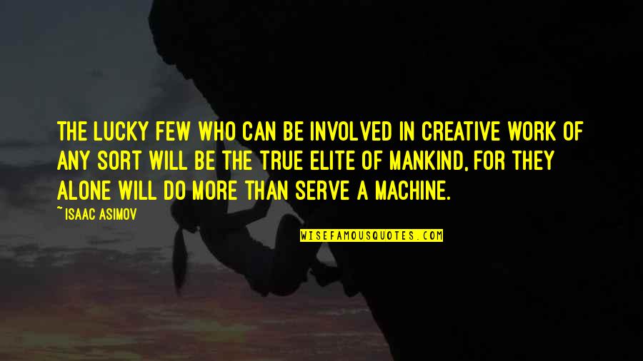 Dekeyser Construction Quotes By Isaac Asimov: The lucky few who can be involved in Dekeyser Construction Quotes By Isaac Asimov: The lucky few who can be involved in