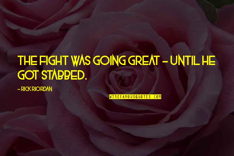 Dekeyzer Hardscapes Quotes By Rick Riordan: THE FIGHT WAS GOING GREAT - until he