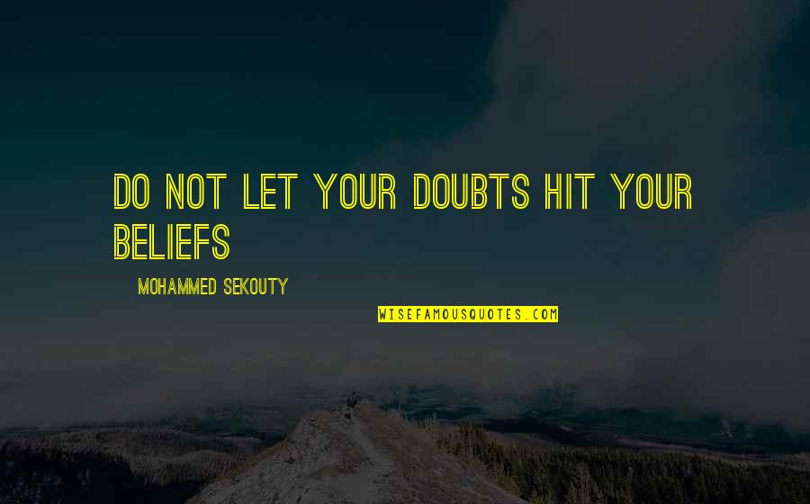 Dekh Baby Quotes By Mohammed Sekouty: Do not let your doubts hit your beliefs