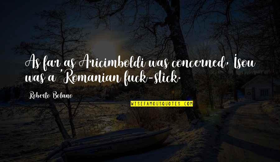 Dekh Behan Quotes By Roberto Bolano: As far as Aricimboldi was concerned, Isou was