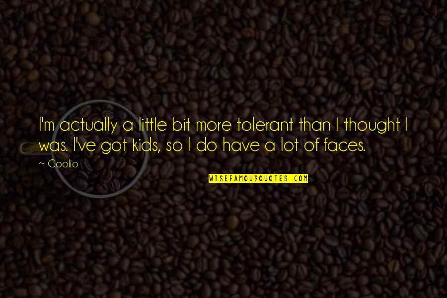 Dekh Behen Funny Quotes By Coolio: I'm actually a little bit more tolerant than Dekh Behen Funny Quotes By Coolio: I'm actually a little bit more tolerant than