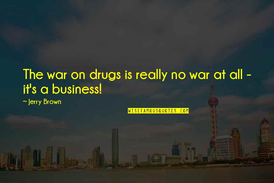 Dekh Behen Funny Quotes By Jerry Brown: The war on drugs is really no war