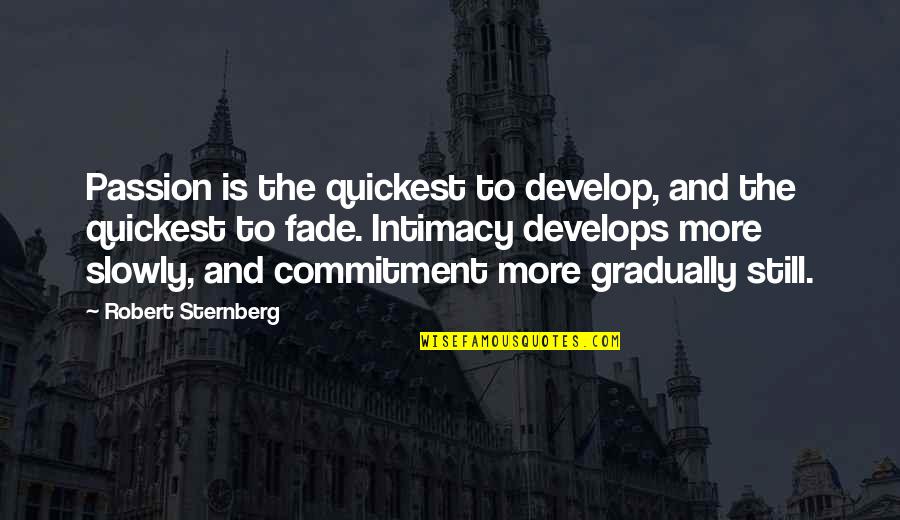 Dekh Behen Funny Quotes By Robert Sternberg: Passion is the quickest to develop, and the Dekh Behen Funny Quotes By Robert Sternberg: Passion is the quickest to develop, and the