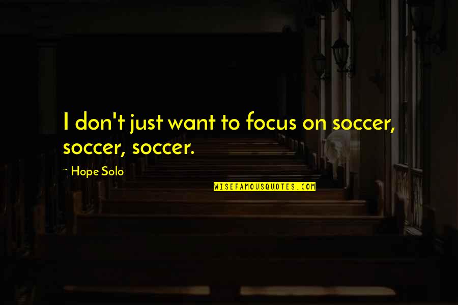 Dekh Bhai Funny Quotes By Hope Solo: I don't just want to focus on soccer,