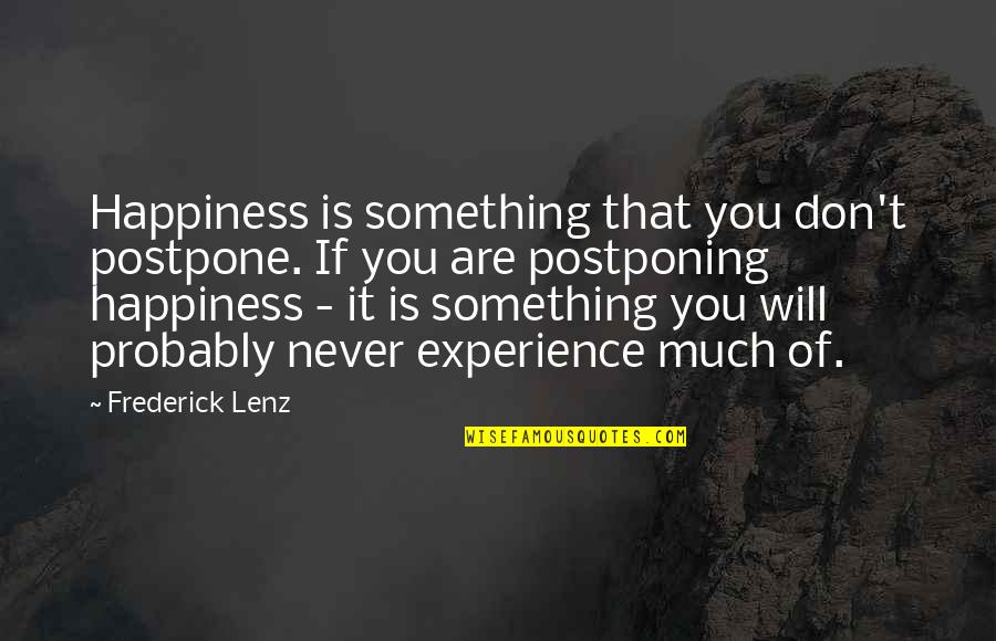 Dekh Bhai Love Quotes By Frederick Lenz: Happiness is something that you don't postpone. If