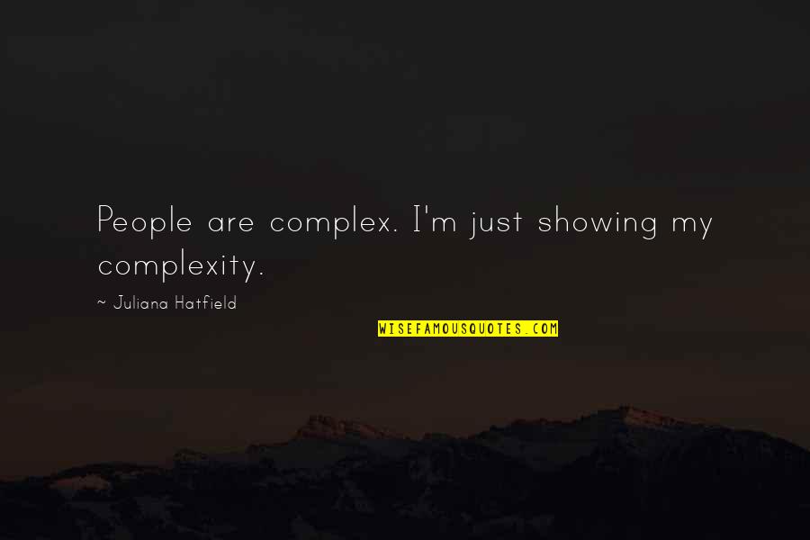 Dekh Bhai Love Quotes By Juliana Hatfield: People are complex. I'm just showing my complexity.