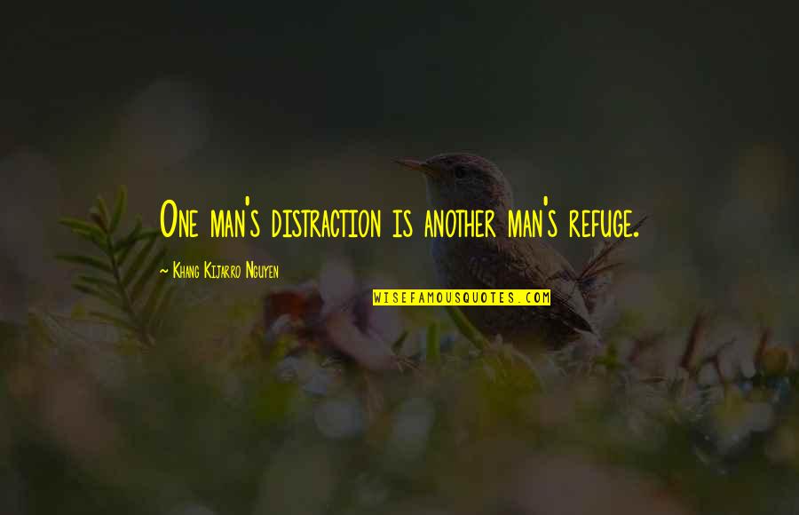 Dekh Bhai Meme Quotes By Khang Kijarro Nguyen: One man's distraction is another man's refuge.