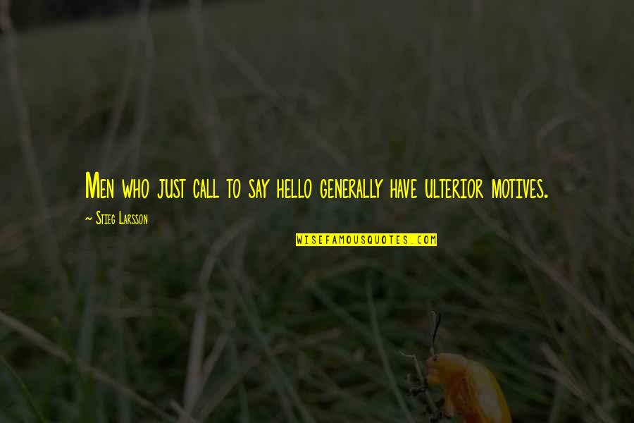 Dekh Bhai Meme Quotes By Stieg Larsson: Men who just call to say hello generally Dekh Bhai Meme Quotes By Stieg Larsson: Men who just call to say hello generally