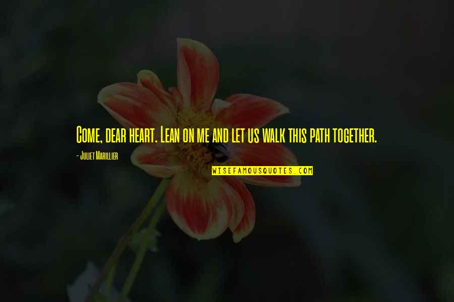 Dekh Bhai Quotes By Juliet Marillier: Come, dear heart. Lean on me and let Dekh Bhai Quotes By Juliet Marillier: Come, dear heart. Lean on me and let