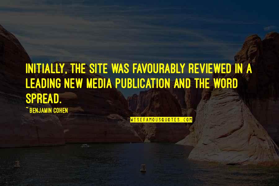 Dekh Bhi Quotes By Benjamin Cohen: Initially, the site was favourably reviewed in a