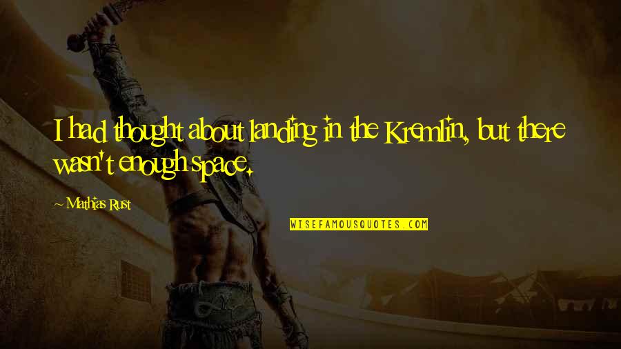 Dekh Pagli Quotes By Mathias Rust: I had thought about landing in the Kremlin,