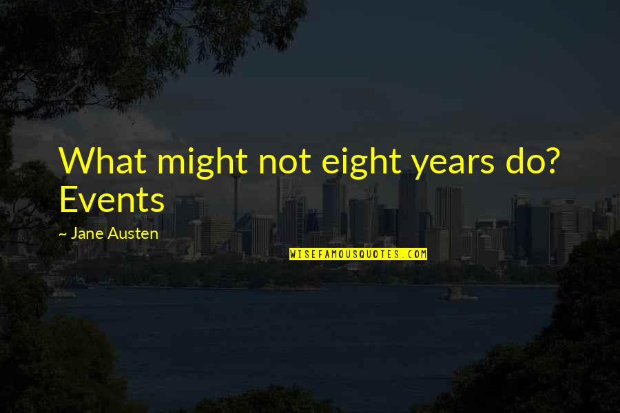 Dekh Yaar Quotes By Jane Austen: What might not eight years do? Events