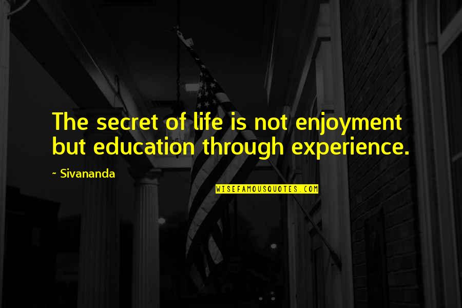 Dekha Tujhe Quotes By Sivananda: The secret of life is not enjoyment but
