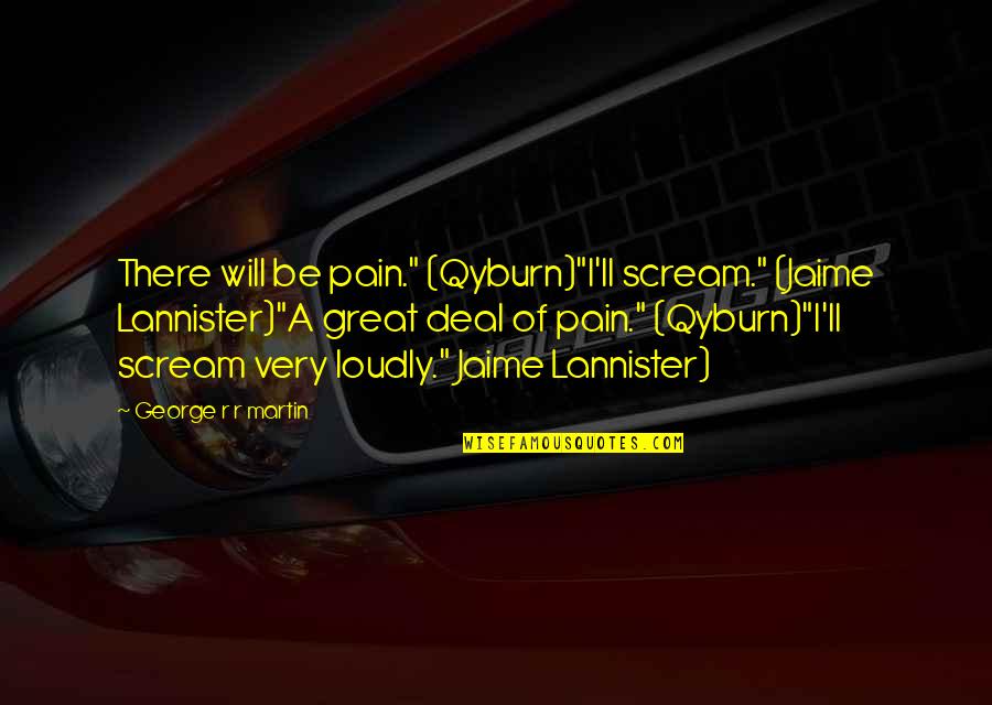 Dekimpe Komen Quotes By George R R Martin: There will be pain." (Qyburn)"I'll scream." (Jaime Lannister)"A