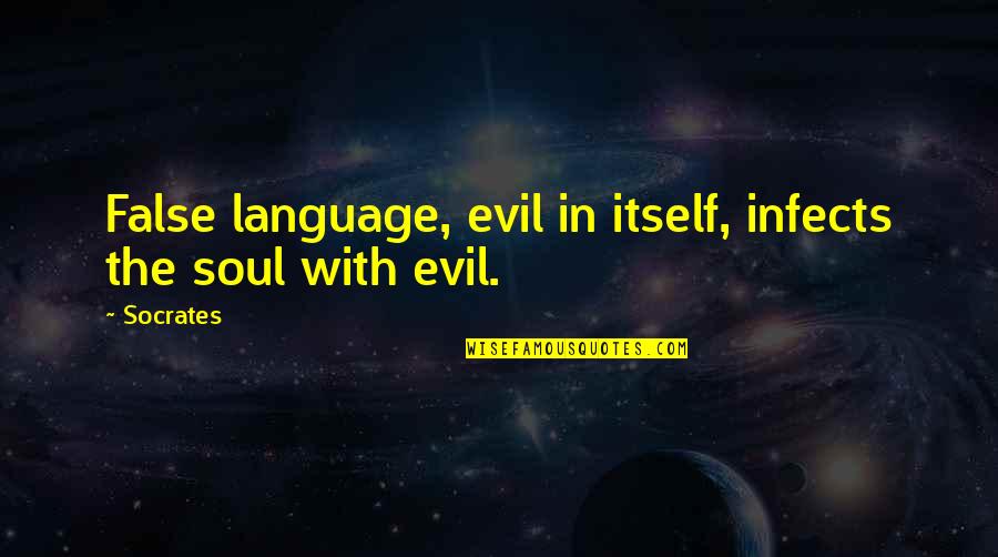 Dekinai Quotes By Socrates: False language, evil in itself, infects the soul