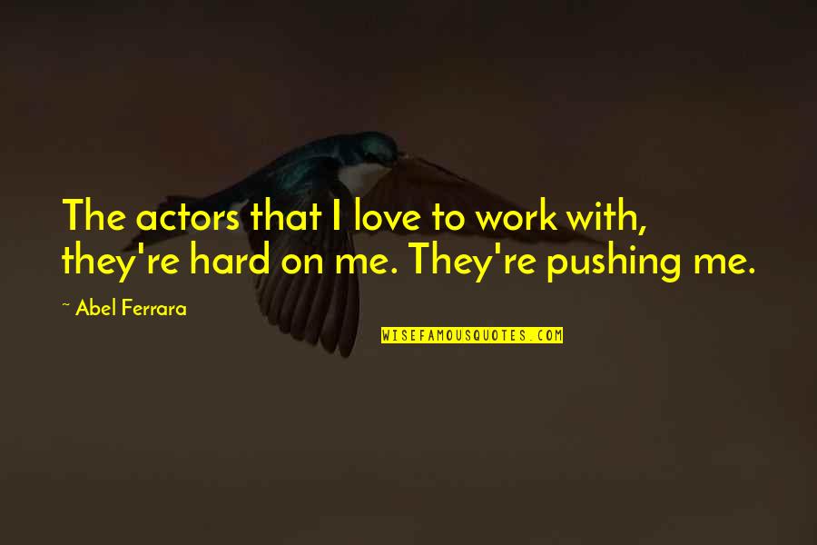 Dekind Quotes By Abel Ferrara: The actors that I love to work with,