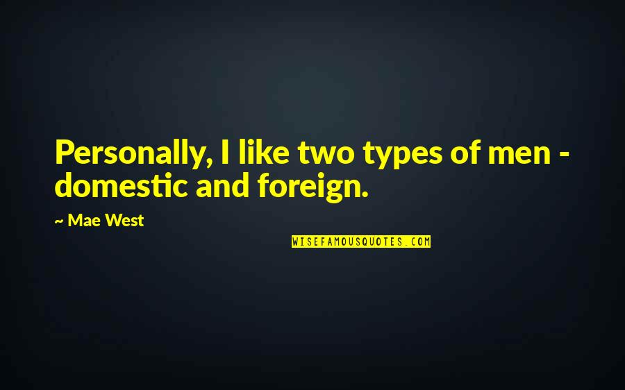 Dekken In Het Quotes By Mae West: Personally, I like two types of men -