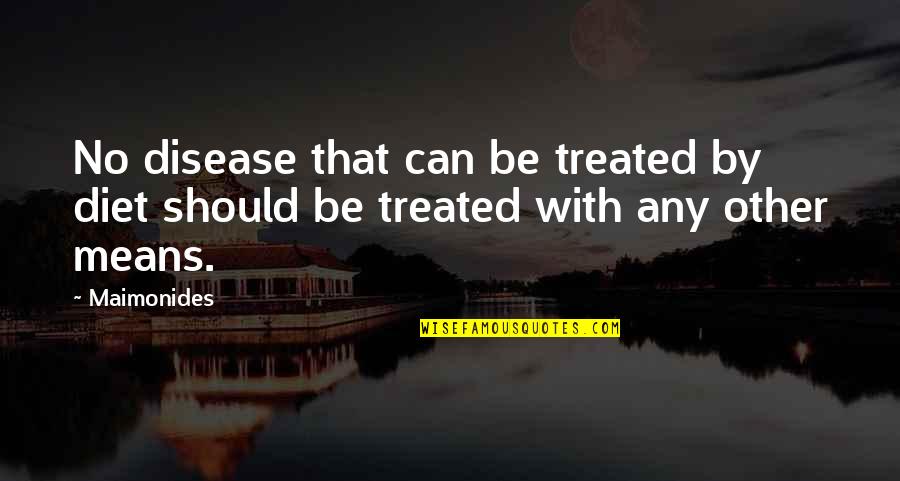 Dekko Fire Quotes By Maimonides: No disease that can be treated by diet