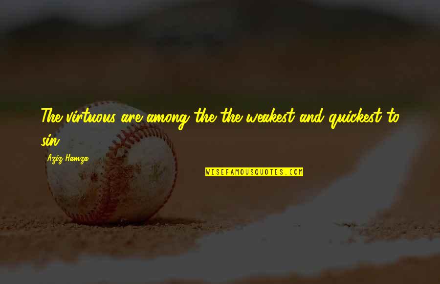 Deklinacije Quotes By Aziz Hamza: The virtuous are among the the weakest and