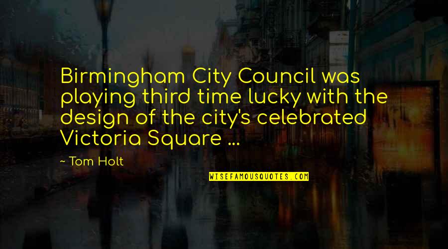 Deklinieren Quotes By Tom Holt: Birmingham City Council was playing third time lucky