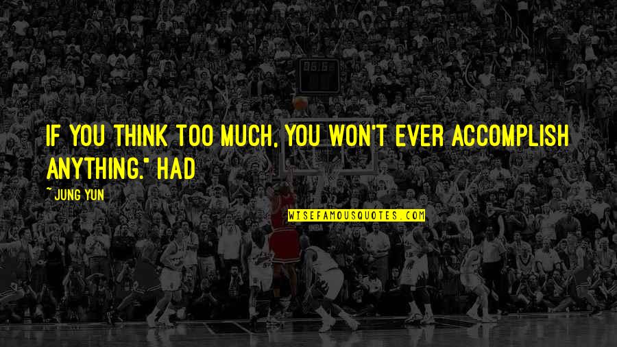 Dekodur A256 Quotes By Jung Yun: If you think too much, you won't ever