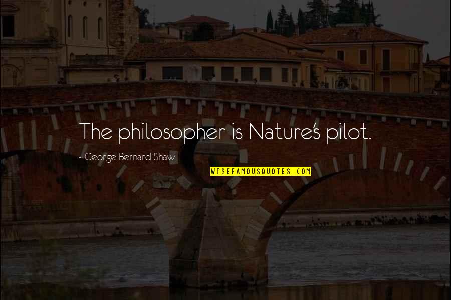 Dekonstr Ksiyon Quotes By George Bernard Shaw: The philosopher is Nature's pilot. Dekonstr Ksiyon Quotes By George Bernard Shaw: The philosopher is Nature's pilot.