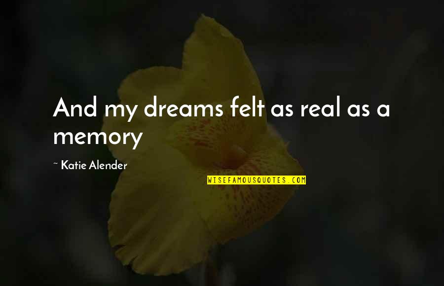 Dekor Sinks Quotes By Katie Alender: And my dreams felt as real as a