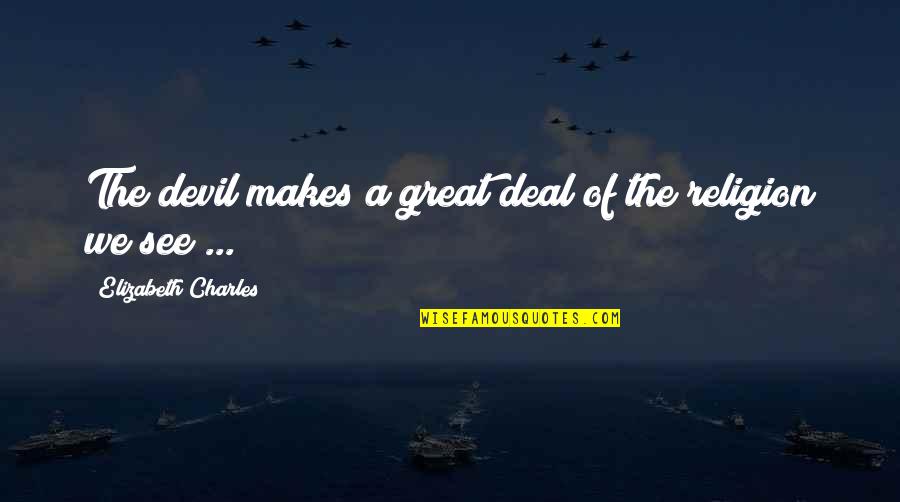 Dekoracje Komunijne Quotes By Elizabeth Charles: The devil makes a great deal of the
