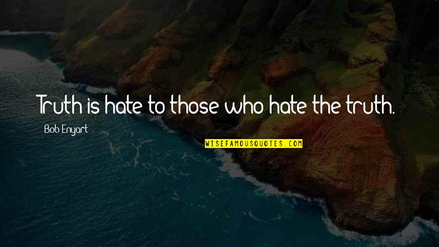 Dekoracje Z Quotes By Bob Enyart: Truth is hate to those who hate the Dekoracje Z Quotes By Bob Enyart: Truth is hate to those who hate the