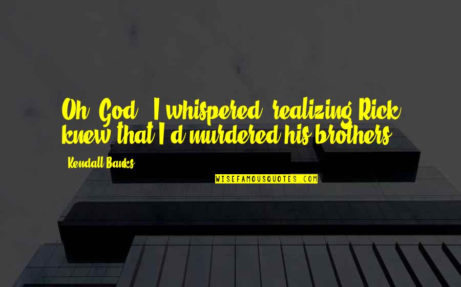 Dekoration Polibag Quotes By Kendall Banks: Oh, God," I whispered, realizing Rick knew that