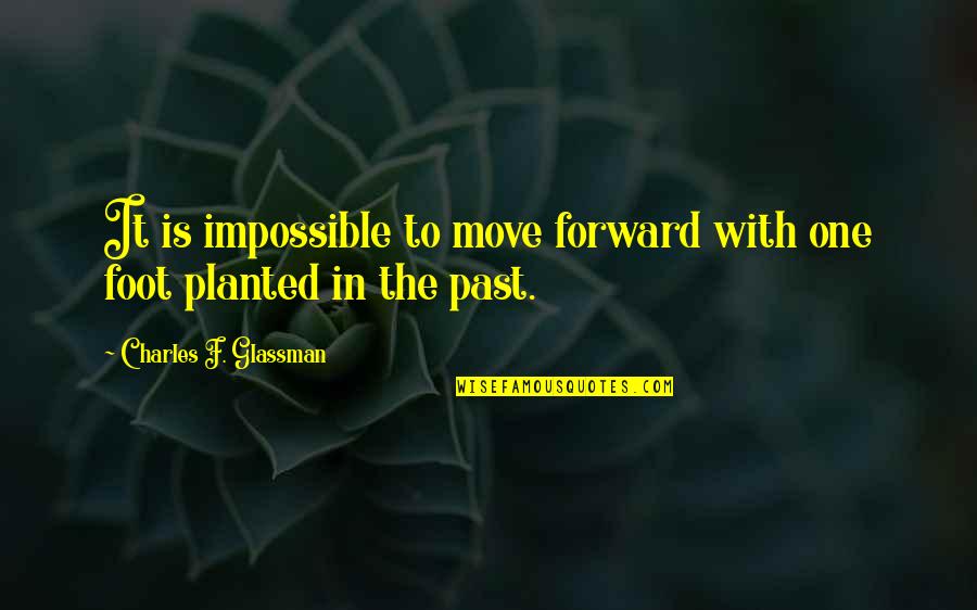 Dekoration Quotes By Charles F. Glassman: It is impossible to move forward with one