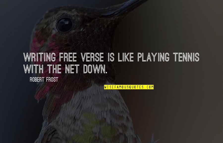 Dekovan Quotes By Robert Frost: Writing free verse is like playing tennis with Dekovan Quotes By Robert Frost: Writing free verse is like playing tennis with