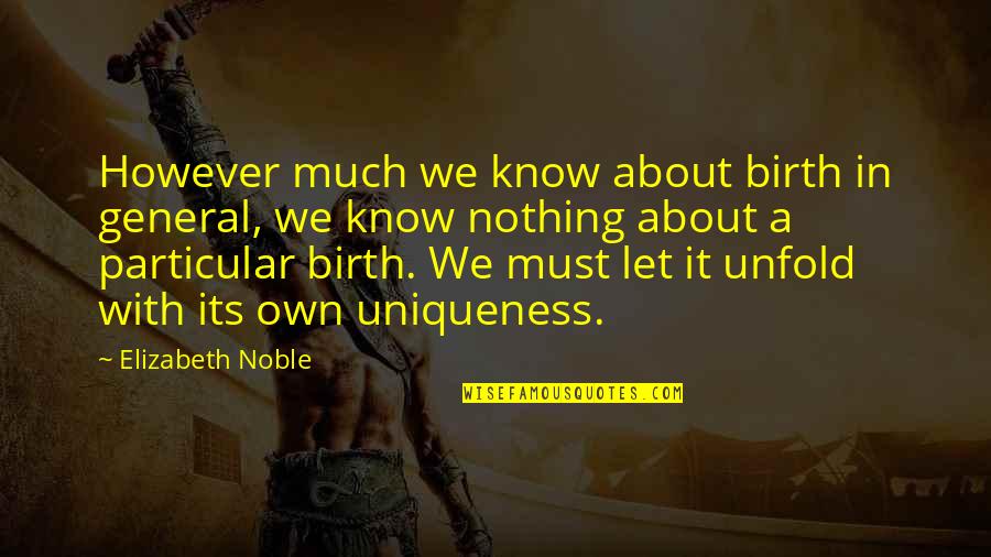 Dekut Student Quotes By Elizabeth Noble: However much we know about birth in general,