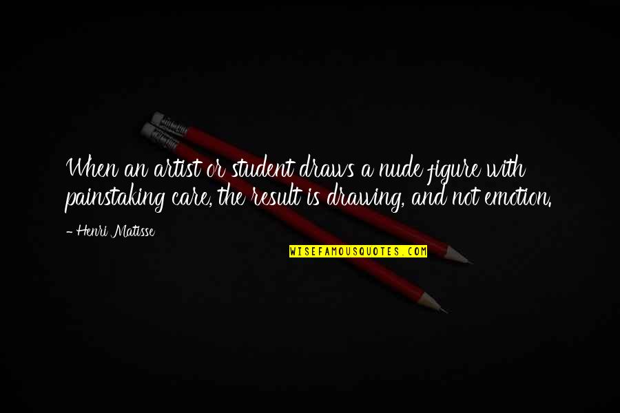 Dekut Student Quotes By Henri Matisse: When an artist or student draws a nude Dekut Student Quotes By Henri Matisse: When an artist or student draws a nude