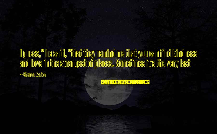 Dekuyper Liqueur Quotes By Chance Carter: I guess," he said, "that they remind me Dekuyper Liqueur Quotes By Chance Carter: I guess," he said, "that they remind me