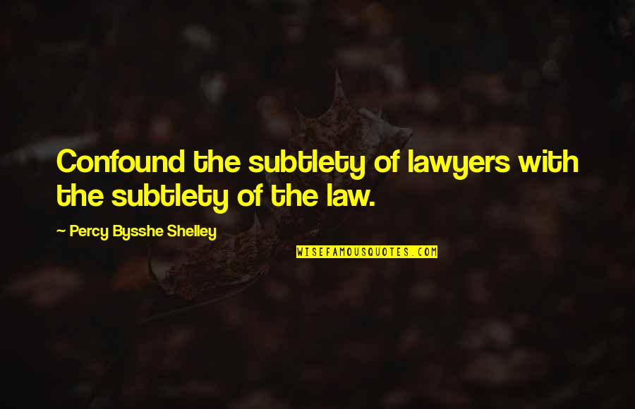 Del Borrello Morgan Quotes By Percy Bysshe Shelley: Confound the subtlety of lawyers with the subtlety