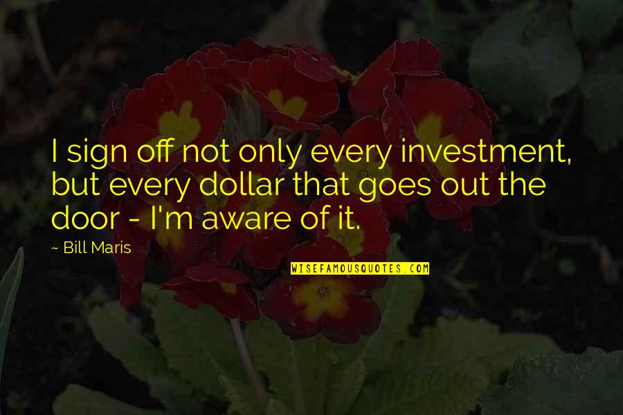 Del Boy Funny Quotes By Bill Maris: I sign off not only every investment, but
