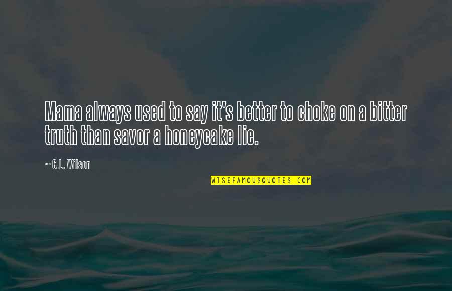 Del Carpio Quotes By C.L. Wilson: Mama always used to say it's better to Del Carpio Quotes By C.L. Wilson: Mama always used to say it's better to