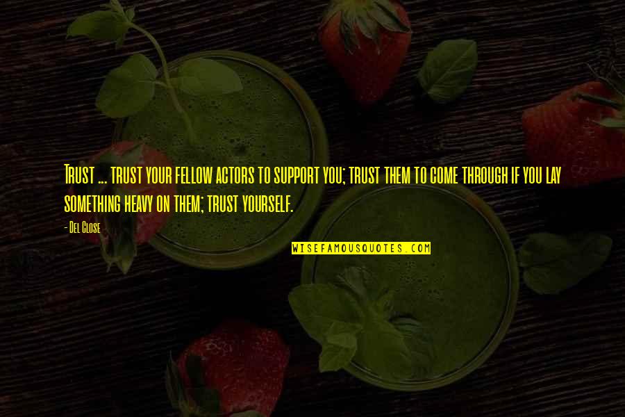 Del Close Quotes By Del Close: Trust ... trust your fellow actors to support