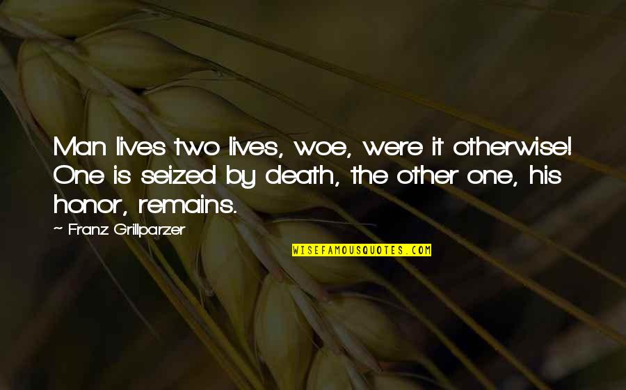 Del Collection Quotes By Franz Grillparzer: Man lives two lives, woe, were it otherwise! Del Collection Quotes By Franz Grillparzer: Man lives two lives, woe, were it otherwise!
