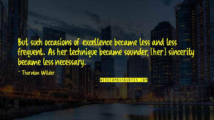 Del Gue Quotes By Thornton Wilder: But such occasions of excellence became less and