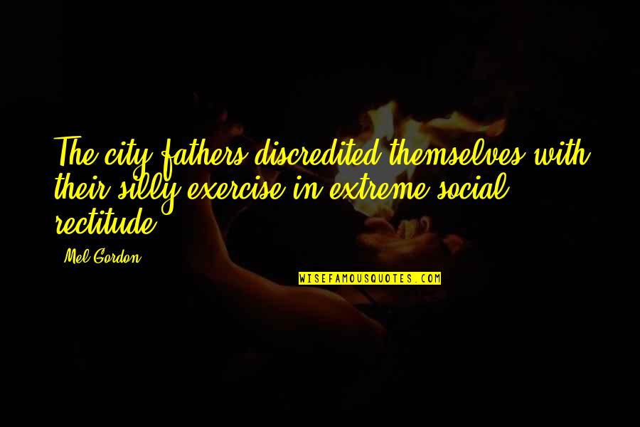Del Knox Quotes By Mel Gordon: The city fathers discredited themselves with their silly Del Knox Quotes By Mel Gordon: The city fathers discredited themselves with their silly