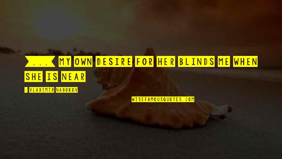 Del Maestro Quotes By Vladimir Nabokov: [...] my own desire for her blinds me