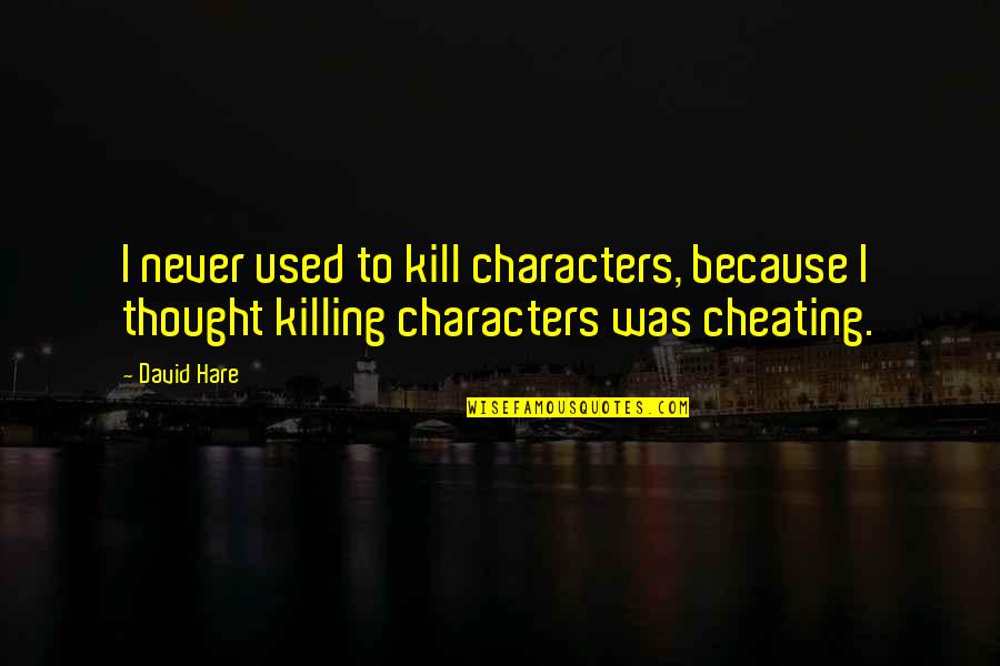 Del Mastro Rv Quotes By David Hare: I never used to kill characters, because I