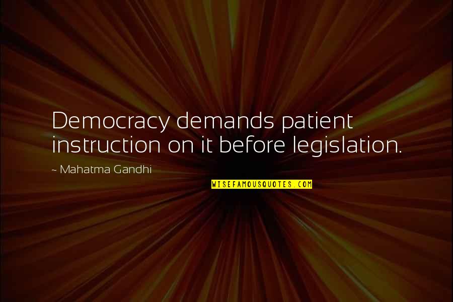 Del Purgatorio Movie Quotes By Mahatma Gandhi: Democracy demands patient instruction on it before legislation.