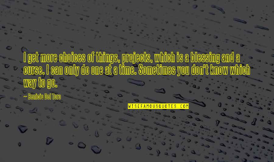 Del Quotes By Benicio Del Toro: I get more choices of things, projects, which Del Quotes By Benicio Del Toro: I get more choices of things, projects, which