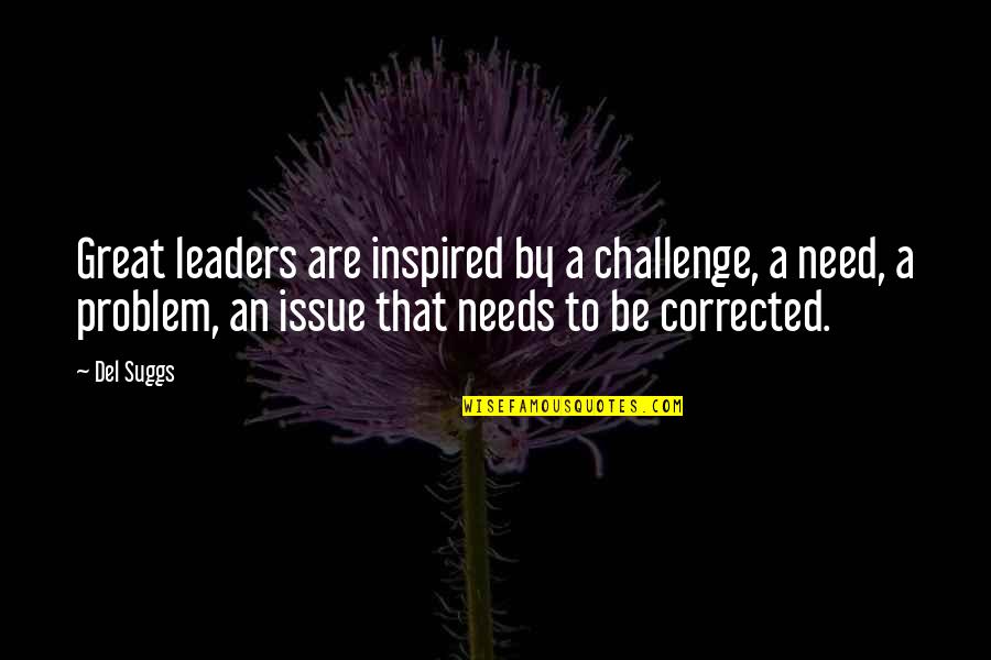 Del Quotes By Del Suggs: Great leaders are inspired by a challenge, a