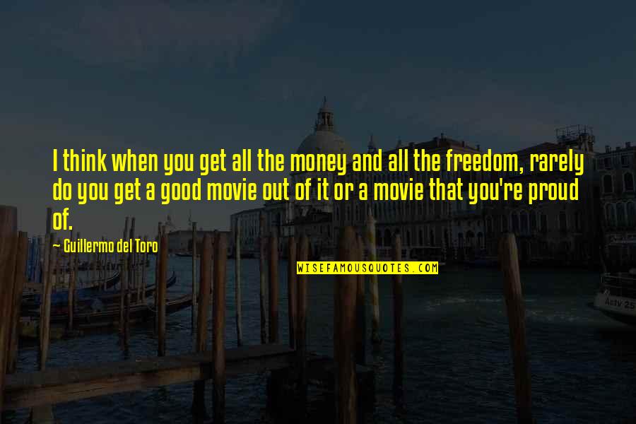 Del Quotes By Guillermo Del Toro: I think when you get all the money