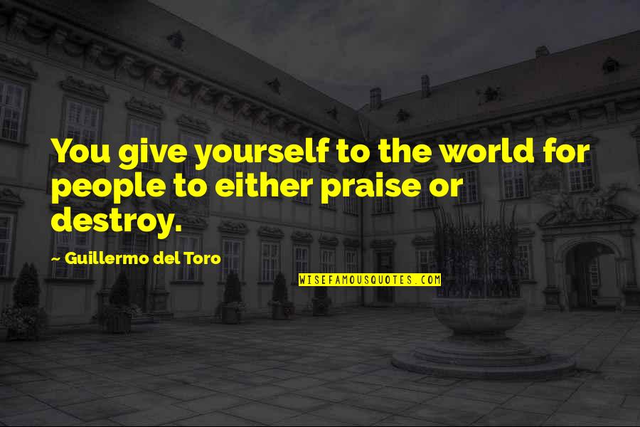 Del Quotes By Guillermo Del Toro: You give yourself to the world for people Del Quotes By Guillermo Del Toro: You give yourself to the world for people